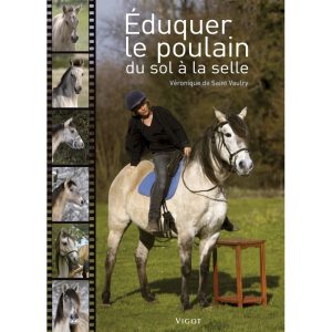 Éduquer le poulain du sol à la selle –  Saint Vaulry V. – Éditions Vigot